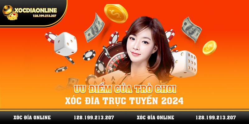 Ưu điểm của trò chơi xóc đĩa trực tuyến 2024